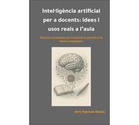 Intel·ligència artificial per a docents: idees i usos reals a l’aula: Recursos accessibles per incorporar IA generativa de manera pedagògica.