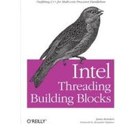 Intel Threading Building Blocks: Outfitting C++ for Multi-Core Processor Parallelism Reinders, James (Auteur)