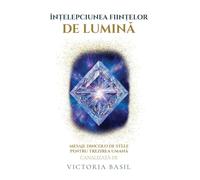 Înțelepciunea Ființelor De Lumina: Mesaje Dincolo de Stele Pentru Trezirea Umană