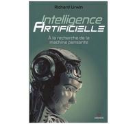 Inteligence Artificielle - A La Recherche De La Machine Pensante
