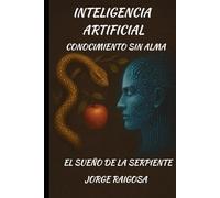 INTELIGENCIA ARTIFICIAL: CONOCIMIENTO SIN ALMA