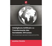 Inteligência Artificial e a Transformação das Sociedades Africanas:: Para uma governação responsável e inclusiva da IA em África