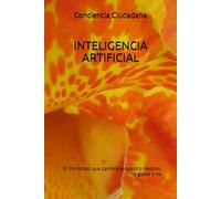 INTELIGENCIA ARTIFICIAL: El monstruo que cambiara nuestro destino, te guste o no