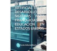 INTELIGENCIA ARTIFICIAL EN EL DESARROLLO DE SISTEMAS PARA FRANQUICIAS DE EDUCACION EN ESTADOS UNIDOS