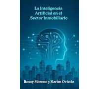 Inteligencia Artificial en el Sector Inmobiliario: La nueva era de las ventas: Estrategias para multiplicar tus cierres con tecnología