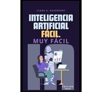 Inteligencia Artificial Fácil. Muy Fácil.: Guía práctica para usar la IA en tu vida diaria.