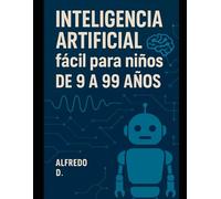 Inteligencia Artificial fácil para niños de 9 a 99 años