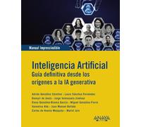 Inteligencia Artificial. Guia definitiva desde los orígenes a la IA generativa