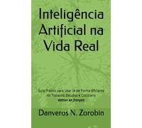 Inteligência Artificial na Vida Real: Guia Prático para Usar IA de Forma Eficiente no Trabalho, Estudos e Cotidiano