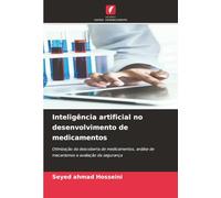 Inteligência artificial no desenvolvimento de medicamentos: Otimização da descoberta de medicamentos, análise de mecanismos e avaliação da segurança