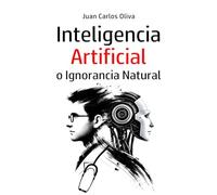 Inteligencia Artificial o Ignorancia Natural