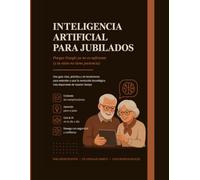 INTELIGENCIA ARTIFICIAL PARA JUBILADOS: Porque Google ya no es suficiente (y tu nieto no tiene paciencia)
