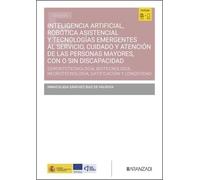Inteligencia artificial, robótica asistencial y tecnologías emergentes al servicio, cuidado y atención de las personas mayores, con o sin ... neurotecnología, datificación y longevidad