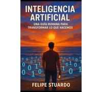 Inteligencia Artificial: Una guía humana para transformar lo que hacemos