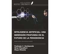 INTELIGENCIA ARTIFICIAL: UNA INMERSIÓN PROFUNDA EN EL FUTURO DE LA PERIODONCIA: Únase al futuro de la atención dental
