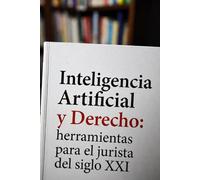 Inteligencia Artificial y Derecho: herramientas para el jurista del siglo XXI