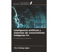 Inteligencia artificial y sistemas de conocimiento indígenas tiv: En las bibliotecas universitarias