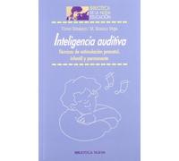 Inteligencia auditiva: Técnicas de estimulación prenatal, infantil y permanente