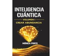 Inteligencia Cuántica: El Método para Transformar y Transcender los Patrones Mentales : Volumen I Crear Abundancia