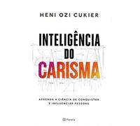 INTELIGÊNCIA DO CARISMA: APRENDA A CIÊNCIA DE CONQUISTAR E INFLUENCIAR PESSOAS