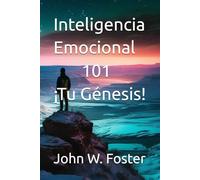 Inteligencia Emocional 101, ¡tu Génesis!: Inteligencia Emocional, ¡tu Génesis!