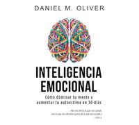 Inteligencia Emocional: Cómo dominar tu mente y aumentar tu autoestima en 30 días - Guía de crecimiento personal