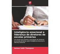 Inteligência emocional e liderança de diretores de escolas primárias: Um estudo que examina a percepção dos diretores de escolas primárias sobre inteligência emocional e liderança eficiente