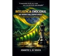 Inteligência Emocional no Marketing Empresarial: Como sobreviver e decidir em um mercado movido por emoções