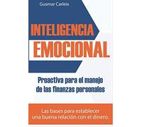 Inteligencia Emocional Proactiva Para El Manejo De Las Finanzas Personales: Las Bases Para Establecer Una Buena Relación Con El Dinero