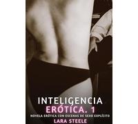 Inteligencia Erótica. 1: Novela Erótica con Escenas de Sexo Explícito - para Adultos