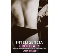 Inteligencia Erótica. 1: Novela Erótica con Escenas de Sexo Explícito - para Adultos