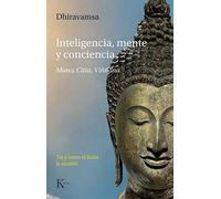 Inteligencia, mente y conciencia: Mano, citta, viññāna. Tal y como el Buda lo enseñó