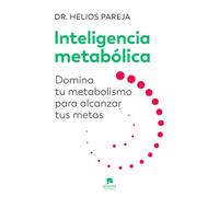 Inteligencia metabólica: Domina tu metabolismo para alcanzar tus metas
