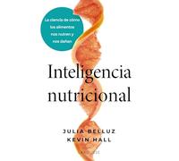 Inteligencia nutricional: La ciencia de cómo los alimentos nos nutren y nos dañan