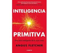 Inteligencia primitiva: Eres más inteligente de lo que crees