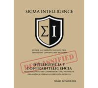 INTELIGENCIA Y CONTRAINTELIGENCIA: Manual básico para comprender cómo piensan, se organizan y operan los servicios secretos