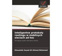 Inteligentne protokoły routingu w mobilnych sieciach ad hoc: Koncepcja, projekt, wdrożenie i analiza