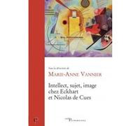 Intellect, sujet, image chez eckhart et nicolas decues Marie-Anne Vannier (Editeur général)