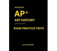 Intellectra AP ® ART HISTORY EXAM PRACTICE TESTS: over 2000 practice questions , 13 mock exams/practice tests.