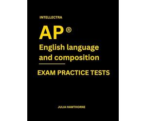Intellectra AP ® ENGLISH LANGUAGE AND COMPOSITION EXAM PRACTICE TESTS: over 2000 practice questions , 13 mock exams/practice tests.