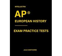 Intellectra AP ® EUROPEAN HISTORY EXAM PRACTICE TESTS: over 2000 practice questions , 13 mock exams/practice tests.