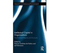 Intellectual Capital In Organizations: Non-Financial Reports And Accounts (Routledge Advances In Organizational Learning And Knowledge Management) (Hardcover) Patricia Ordonez De Pablos, Leif Edvinsso