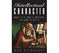 Intellectual Character: What It Is, Why It Matters, and How to Get It
