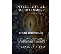 Intellectual Enlightenment - 2nd Edition: The Transformation from Consumer of Information to Curator of Knowledge