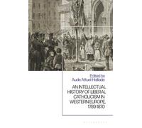 Intellectual History of Liberal Catholicism in Western Europe, 1789-1870, An