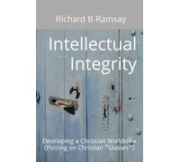 Intellectual Integrity (Christian Glasses ): Developing a Christian Worldview