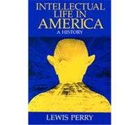 Intellectual Life in America Lewis Perry (Auteur)