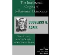 The Intellectual Origins of Jeffersonian Democracy: Republicanism, the Class Struggle, and the Virtuous Farmer