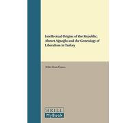 Intellectual Origins Of The Republic: Ahmet AğAoğLu And The Genealogy Of Liberalism In Turkey