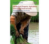 Intellectual Property, Agriculture and Global Food Security: The Privatization of Crop Diversity - [Livre en VO] Claudio Chiarolla (Auteur)